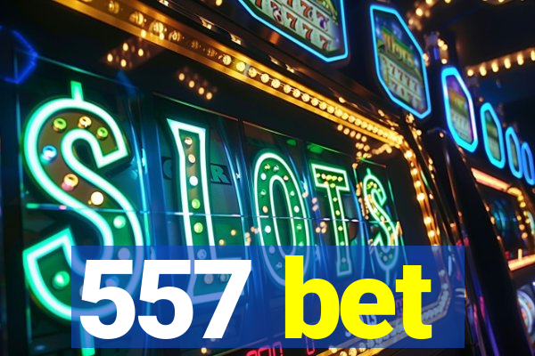 557 bet